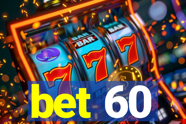 bet 60